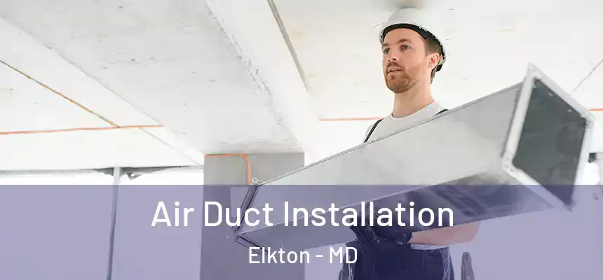 Air Duct Installation Elkton - MD