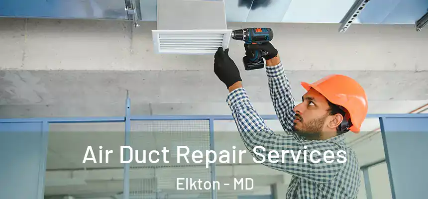 Air Duct Repair Services Elkton - MD