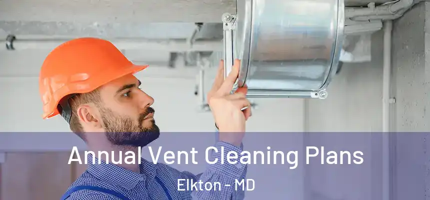 Annual Vent Cleaning Plans Elkton - MD