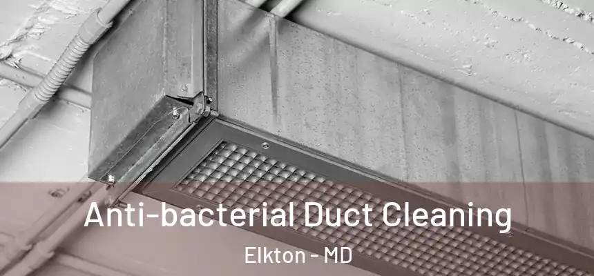  Anti-bacterial Duct Cleaning Elkton - MD
