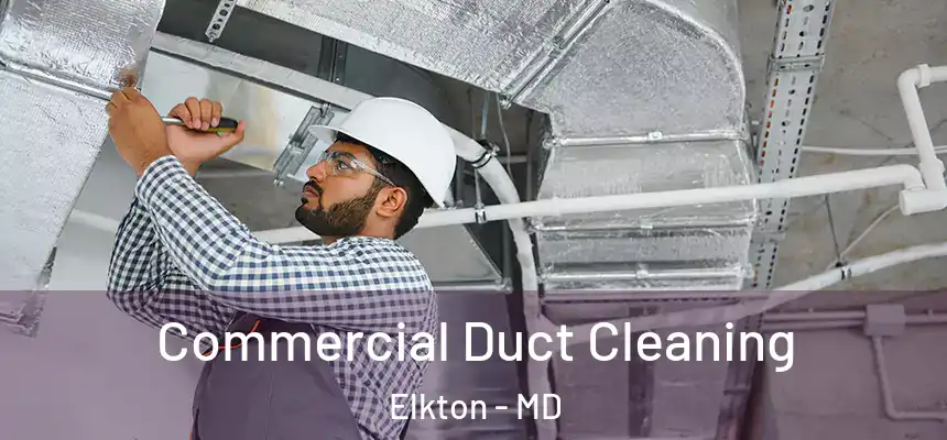  Commercial Duct Cleaning Elkton - MD