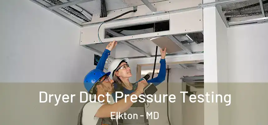  Dryer Duct Pressure Testing Elkton - MD