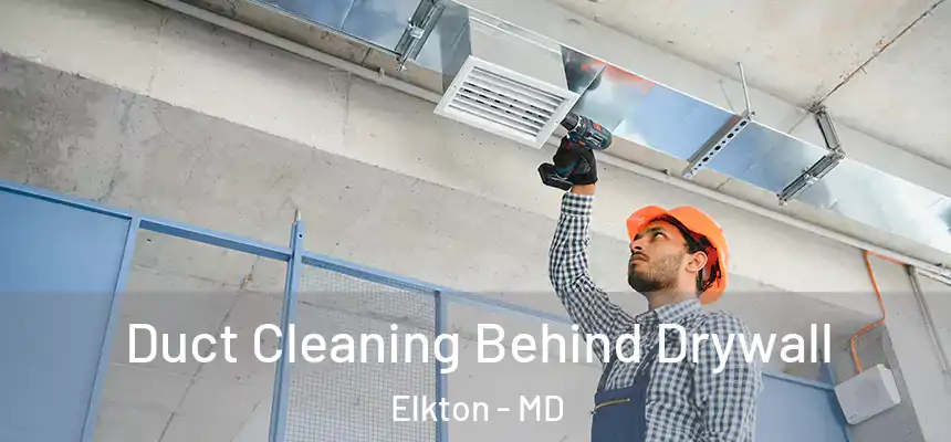 Duct Cleaning Behind Drywall Elkton - MD