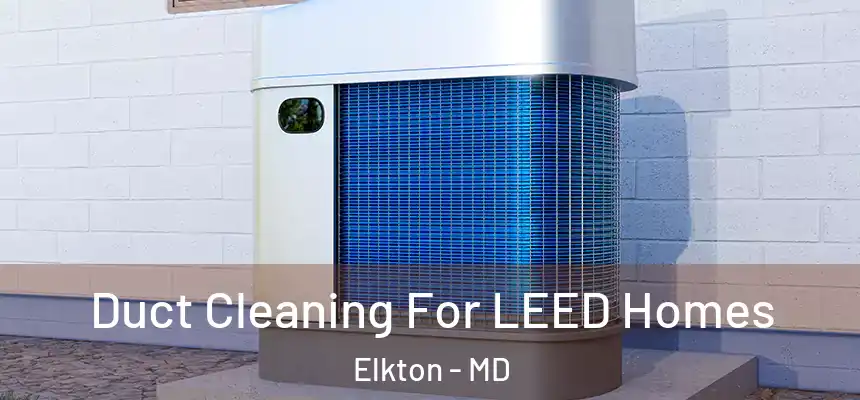  Duct Cleaning For LEED Homes Elkton - MD