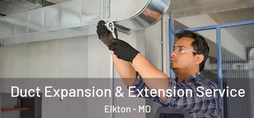  Duct Expansion & Extension Service Elkton - MD