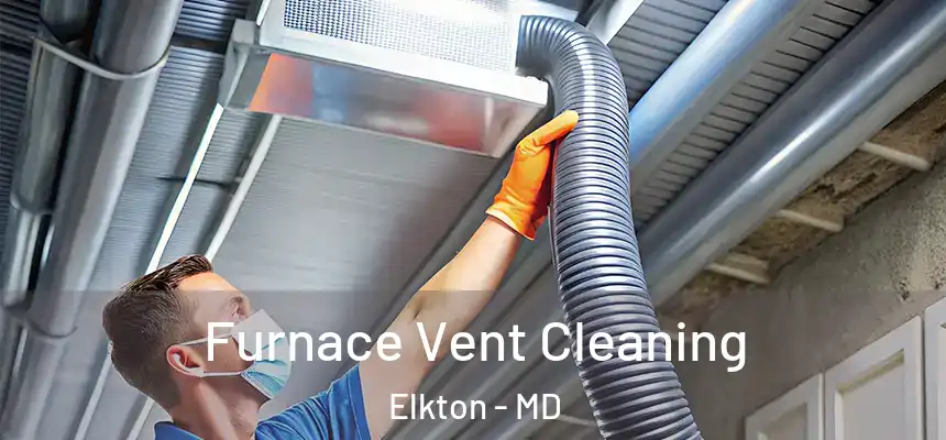 Furnace Vent Cleaning Elkton - MD