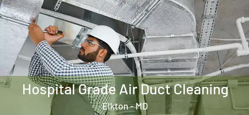  Hospital Grade Air Duct Cleaning Elkton - MD