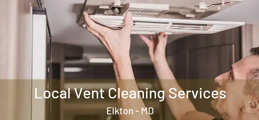 Local Vent Cleaning Services Elkton - MD