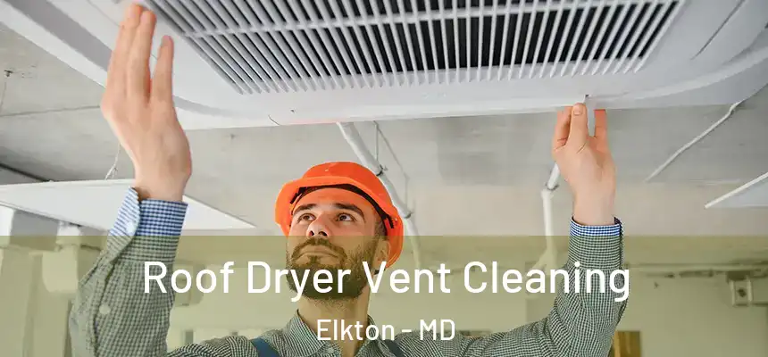 Roof Dryer Vent Cleaning Elkton - MD