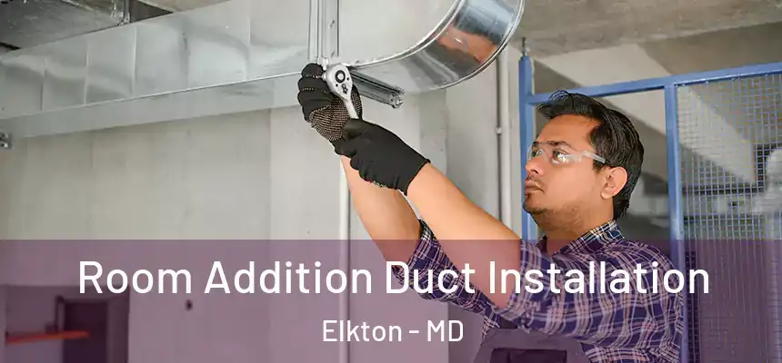  Room Addition Duct Installation Elkton - MD