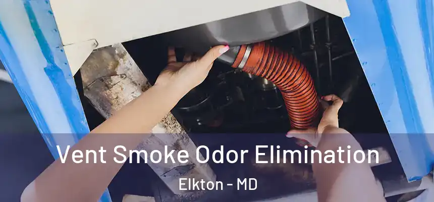  Vent Smoke Odor Elimination Elkton - MD