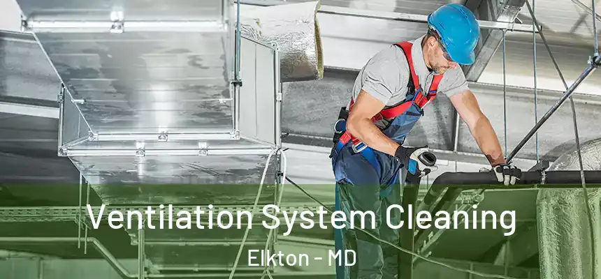 Ventilation System Cleaning Elkton - MD